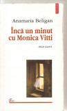 (C5887) INCA UN MINUT CU MONICA VITTI, EDITURA POLIROM, 1998, TRADUCERE DE ANAMARIA BELIGAN SI DANA LOVINESCU, Monica Lovinescu