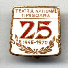 INSIGNA TEATRUL NATIONAL TIMISOARA 25 ANI DE ACTIVITATE 1945 - 1970