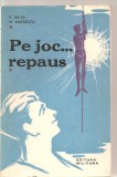 (C5870) PE JOC... REPAUS DE F. SILVA SI N. MATEESCU, ED. MILITARA, 1971, (IN SPRIJINUL ACTIVITATII DE PREGATIRE A TINERETULUI PENTRU APARAREA PATRIEI)