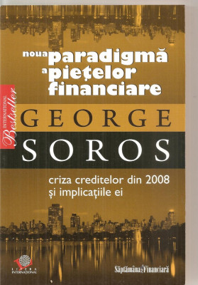 (C5838) NOUA PARADIGMA A PIETELOR FINANCIARE DE GEORGE SOROS. CRIZA CREDITELOR DIN 2008 SI IMPLICATIILE EI, EDITURA LITERA, 2008 foto