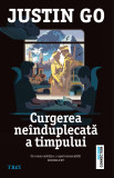 JUSTIN GO - Curgerea Neinduplecata A Timpului { EDITURA TREI, 2014, 592 p.}
