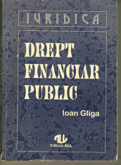 Drept Financiar Public, autor Ioan Gliga, Ed. All, Iuridica, 1994, 328pagini foto