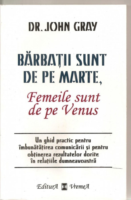 (C5847) BARBATII SUNT DE PE MARTE , FEMEILE SUNT DE PE VENUS DE Dr. JOHN GRAY, EDITURA VREMEA, 1998, TRADUCERE DE NICOLAE DAMASCHIN