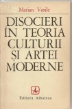 (C5834) DISOCIERI IN TEORIA CULTURII SI ARTEI MODERNE DE MARIAN VASILE, EDITURA ALBATROS, 1975