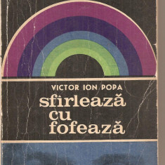 (C5861) SFIRLEAZA (SFARLEAZA) CU FOFEAZA DE VICTOR ION POPA, EDITURA TINERETULUI