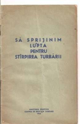 (C5836) SA SPRIJINIM LUPTA PENTRU STARPIREA TURBARII, EDITATA DE MINISTERUL SANATATII, CENTRUL DE EDUCATIE NATIONALA, 1955 foto