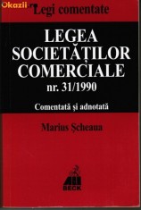 Legea societatilor comerciale nr 31/1990 comentata si adnotata - de Marius Scheaua, ed. All Beck, 2000, 528 pagini, stare foarte buna foto