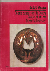 (C5825) TEORIA CUNOASTERII LA GOETHE. ADEVAR SI STIINTA, FILOZOFIA LIBERTATII DE RUDOLF STEINER, EDITURA TRIADE, 1996 foto