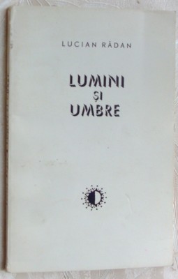 LUCIAN RADAN - LUMINI SI UMBRE (POEZII) [editia princeps, EPL 1967] foto