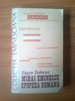 e3 Mihai Eminescu - Epopeea romana - Eugen Todoran foto