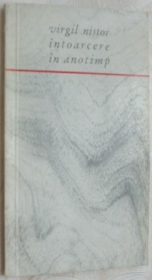 VIRGIL NISTOR - INTOARCERE IN ANOTIMP (VERSURI) [editia princeps, EPL 1968] foto