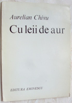 AURELIAN CHIVU - CU LEII DE AUR (POEME) [editia princeps, 1984] foto
