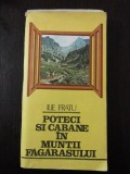 POTECI SI CABANE IN MUNTII FAGARASULUI + HARTA -- Ilie Fratu -- 1986, 223 p., Alta editura