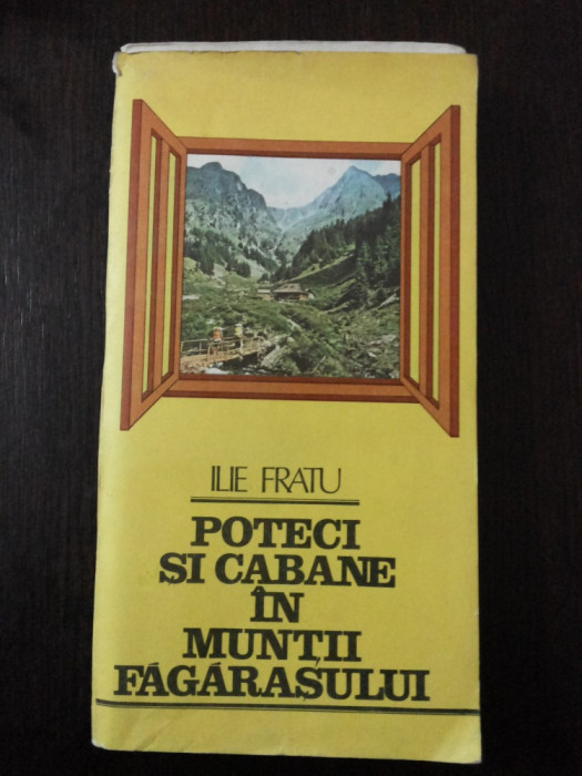 POTECI SI CABANE IN MUNTII FAGARASULUI + HARTA -- Ilie Fratu -- 1986, 223 p.