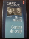 CORTINA DE CEATA - Vladimir Tismaneanu in dialog cu Mircea Mihaies - 2007, Polirom