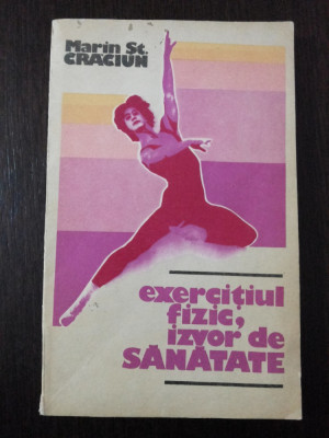 EXERCITIUL FIZIC, IZVOR DE SANATATE -- Marin St. Craciun -- 1984, 131 p. foto
