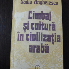 LIMBAJ SI CULTURA IN CIVILIZATIA ARABA -- Nadia Anghelescu -- 1986, 168 p.