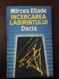 INCERCAREA LABIRINTULUI DACIA - Mircea Eliade - Dacia, 1990, 165 p.