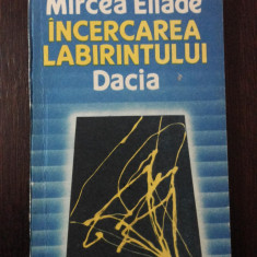 INCERCAREA LABIRINTULUI DACIA - Mircea Eliade - Dacia, 1990, 165 p.