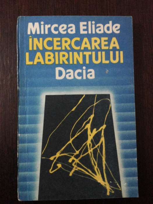 INCERCAREA LABIRINTULUI DACIA - Mircea Eliade - Dacia, 1990, 165 p.