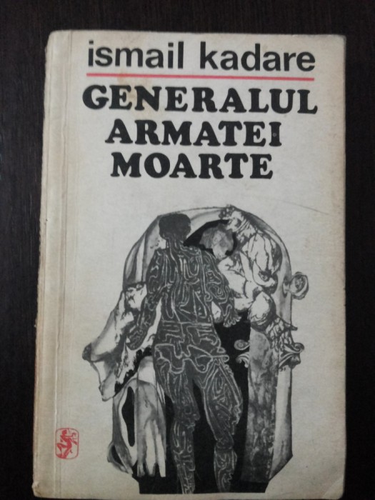 GENERALUL ARMATEI MOARTE - Ismail Kadare - 1973, 217 p.