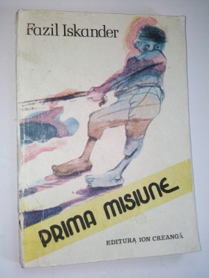 Prima misiune - Fazil Iskander Ed. Ion Creanga - 1985 foto
