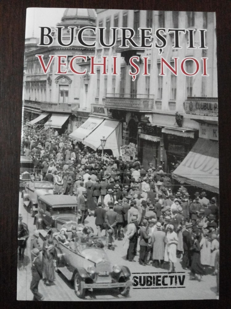 BUCURESTII VECHI SI NOI -- Andrei Slavuteanu -- 2011, 269 p., Alta editura  | Okazii.ro