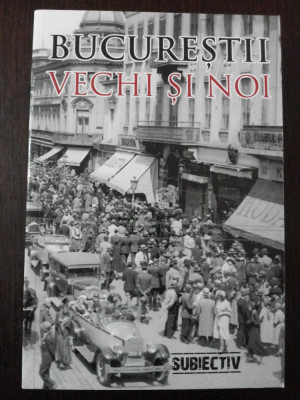 BUCURESTII VECHI SI NOI -- Andrei Slavuteanu -- 2011, 269 p. foto