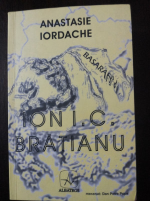 ION I.C. BRATIANU - UN CORIFEU AL DEMOCRATIEI - A. Iordache -- 2007, 627 p. foto