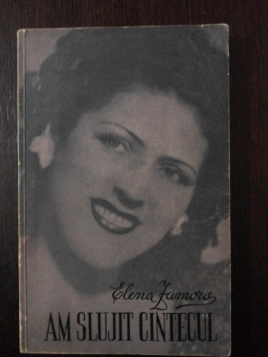 AM SLUJIT CINTECUL - Elena Zamora - Editura Muzicala, 1964, 135 p.