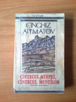 d6 Cinghiz Aitmatov - Cintecul stepei, cintecul muntilor foto