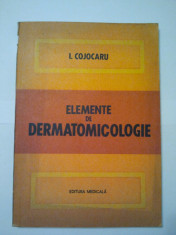 ELEMENTE DE DERMATOMICOLOGIE - I. COJOCARU ( 1119 ) foto