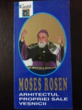 MOSES ROSEN - ARHITECTUL PROPRIEI SALE VESNICII -- Elena Fonea -- 286 p., Alta editura