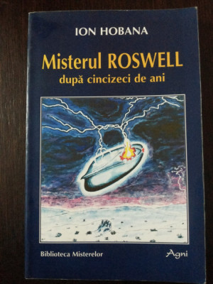 MISTERUL ROSWELL DUPA CINCIZECI DE ANI - Ion Hobana - 1997, 282 p. foto