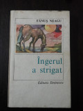 INGERUL A STRIGAT [roman] -- Fanus Neagu - 1973, 292 p., Alta editura