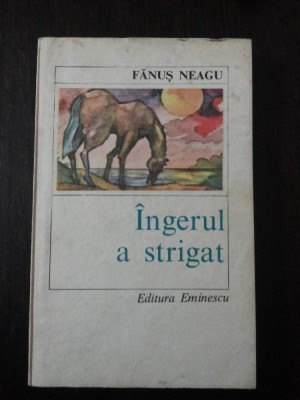 INGERUL A STRIGAT [roman] -- Fanus Neagu - 1973, 292 p. foto