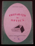 PREPARATII DE OPTICA - Constantin Ceacar - 1996, 308 p., Alta editura