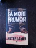 SA MORI FRUMOS - Peter James - Cristina Iordache (traducere) - 2006, 439 p., Alta editura