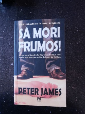 SA MORI FRUMOS - Peter James - Cristina Iordache (traducere) - 2006, 439 p. foto