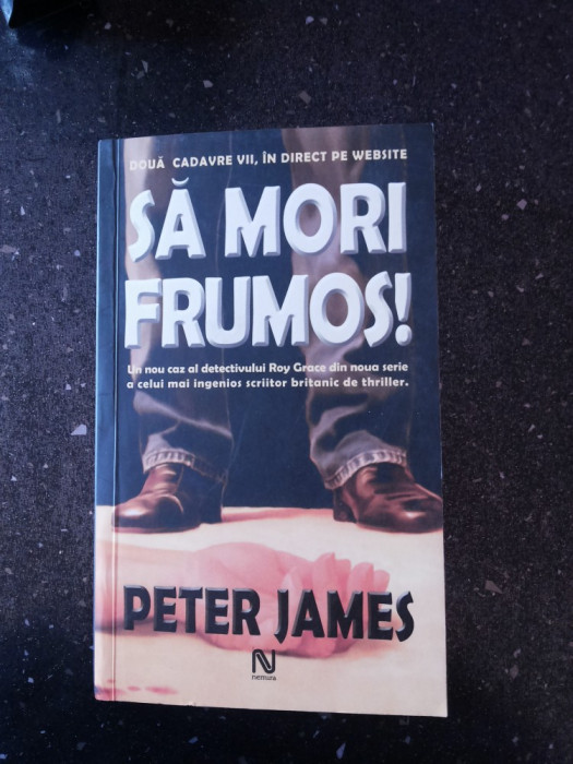 SA MORI FRUMOS - Peter James - Cristina Iordache (traducere) - 2006, 439 p.