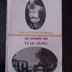 PE URMELE LUI VLAD TEPES - Radu Stefan Ciobanu -- 1979, 319 p.