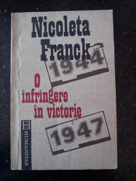 O INFRANGERE IN VICTORIE - Nicoleta Franck - Editura Humanitas, 1992, 372 p.