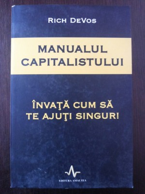 MANUALUL CAPITALISTULUI - Rich DeVos - 2009, 407 p. foto