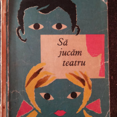 SA JUCAM TEATRU - Ilustratii: Elena Munteanu -- 1967, 151 p.