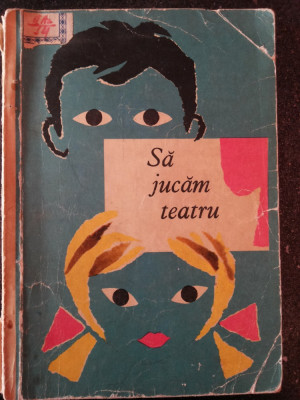 SA JUCAM TEATRU - Ilustratii: Elena Munteanu -- 1967, 151 p. foto