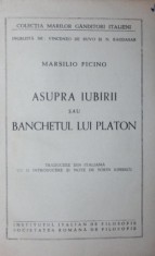 ASUPRA IUBIRII SAU BANCHETUL LUI PLATON - MARSILIO FICINO foto