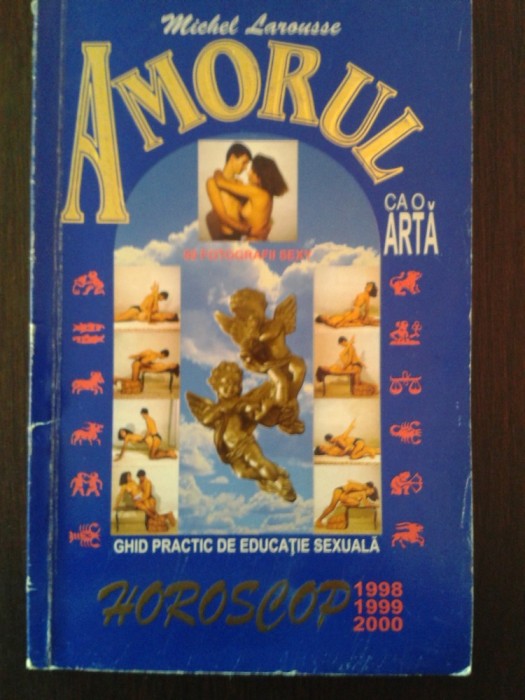 AMORUL CA O ARTA - GHID DE PRACTIC DE EDUCATIE SEXUALA PENTRU TINERII CASATORITI -- Michel Larousse -- Editura Corrida, 1998, 203 p.