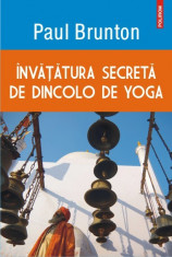 Paul Brunton - Invatatura secreta de dincolo de yoga foto