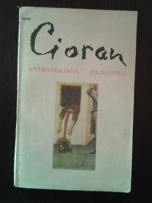 ANTROPOLOGIA FILOSOFICA - Emil Cioran - Editura Pentagon, 1991, 45 p.