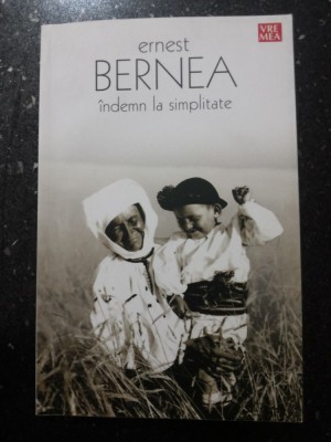 INDEMN LA SIMPLITATE -- Ernest Bernea -- 2006, 111 p. foto